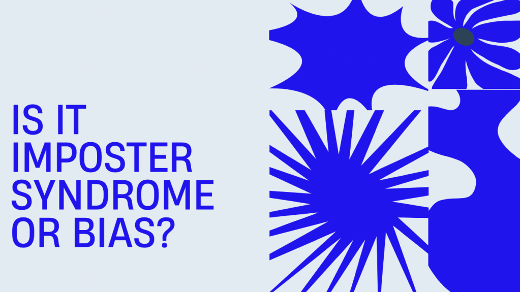 Is it imposter syndrome or bias?